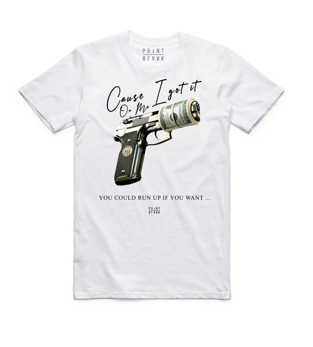 Point Blank I Got It On Me T-shirt